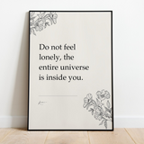 Do not feel lonely, the entire universe is inside you