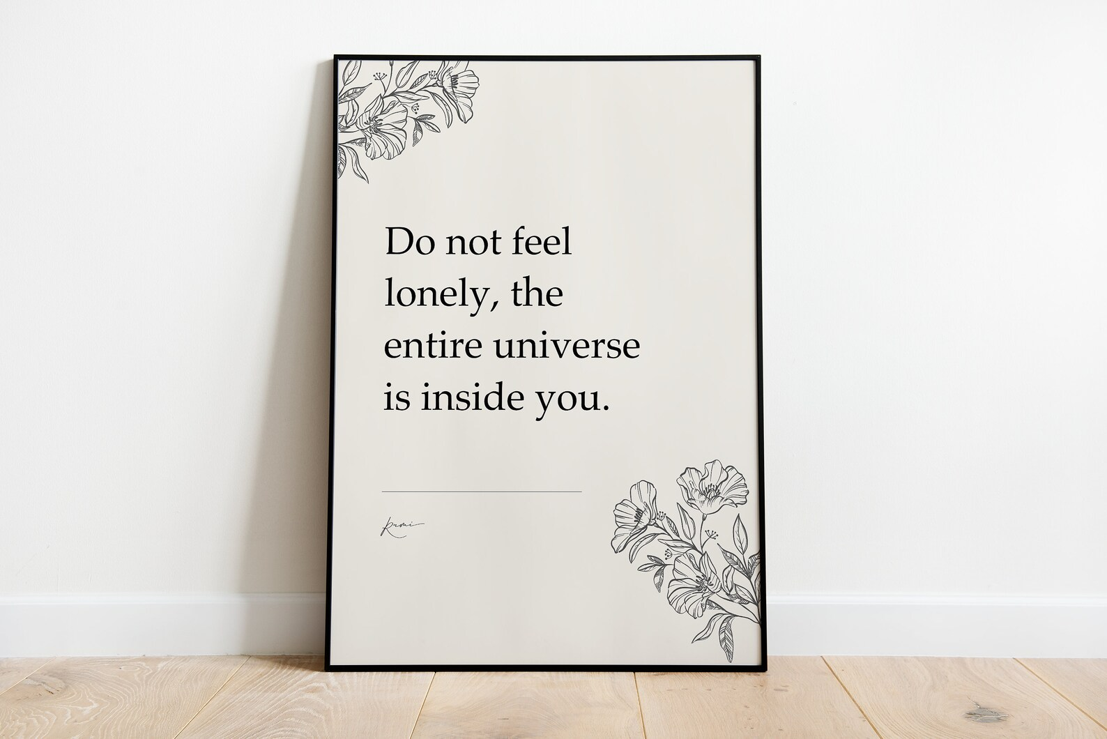 Do not feel lonely, the entire universe is inside you