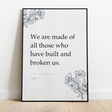 We are made of all those who have built and broken us