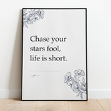 Chase your stars fool, life is short