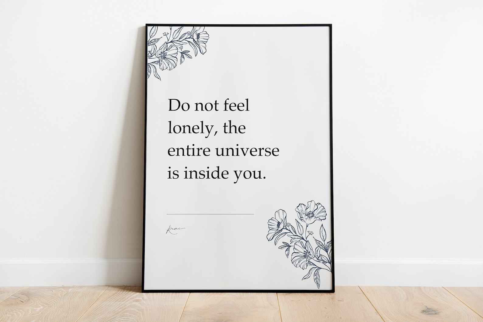 Do not feel lonely, the entire universe is inside you