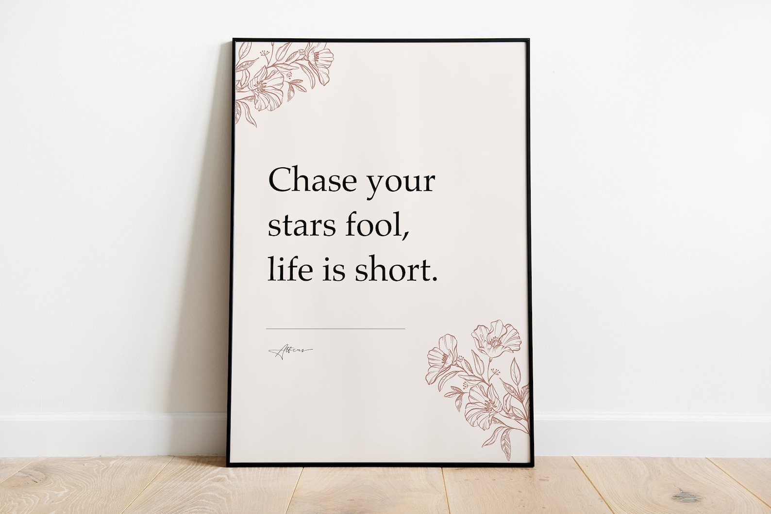 Chase your stars fool, life is short