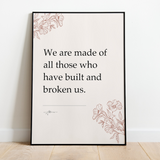 We are made of all those who have built and broken us