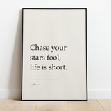 Chase your stars fool, life is short