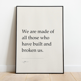 We are made of all those who have built and broken us