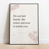 Do not feel lonely, the entire universe is inside you