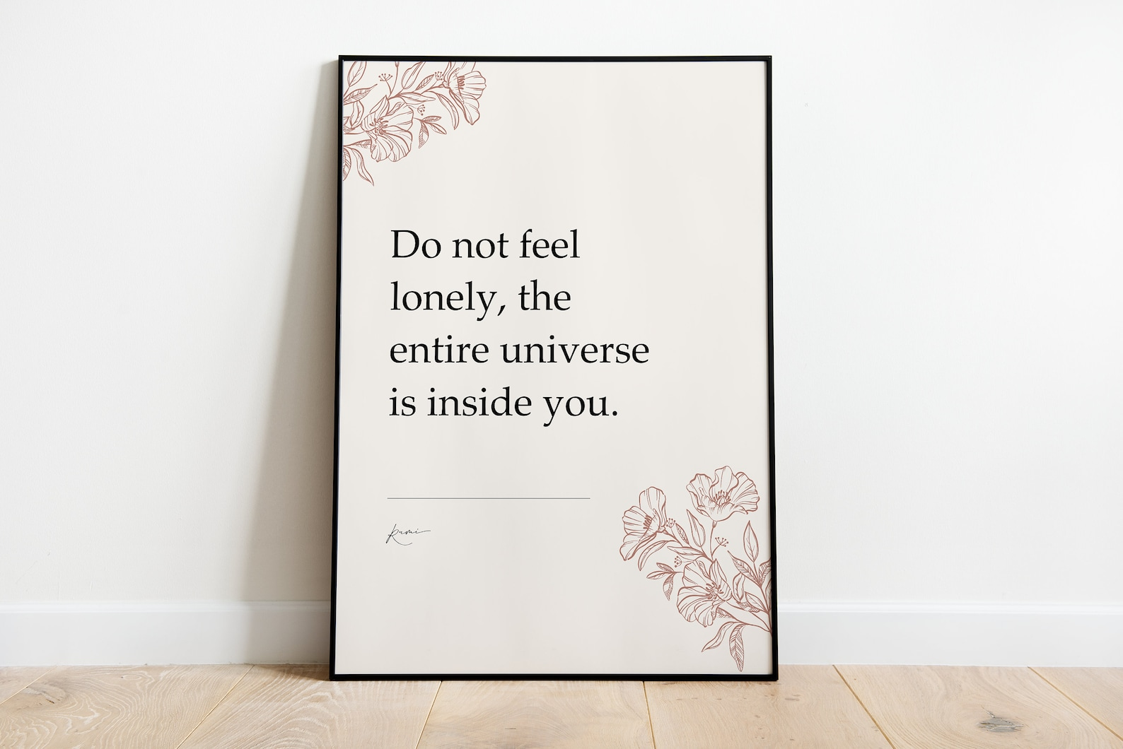 Do not feel lonely, the entire universe is inside you