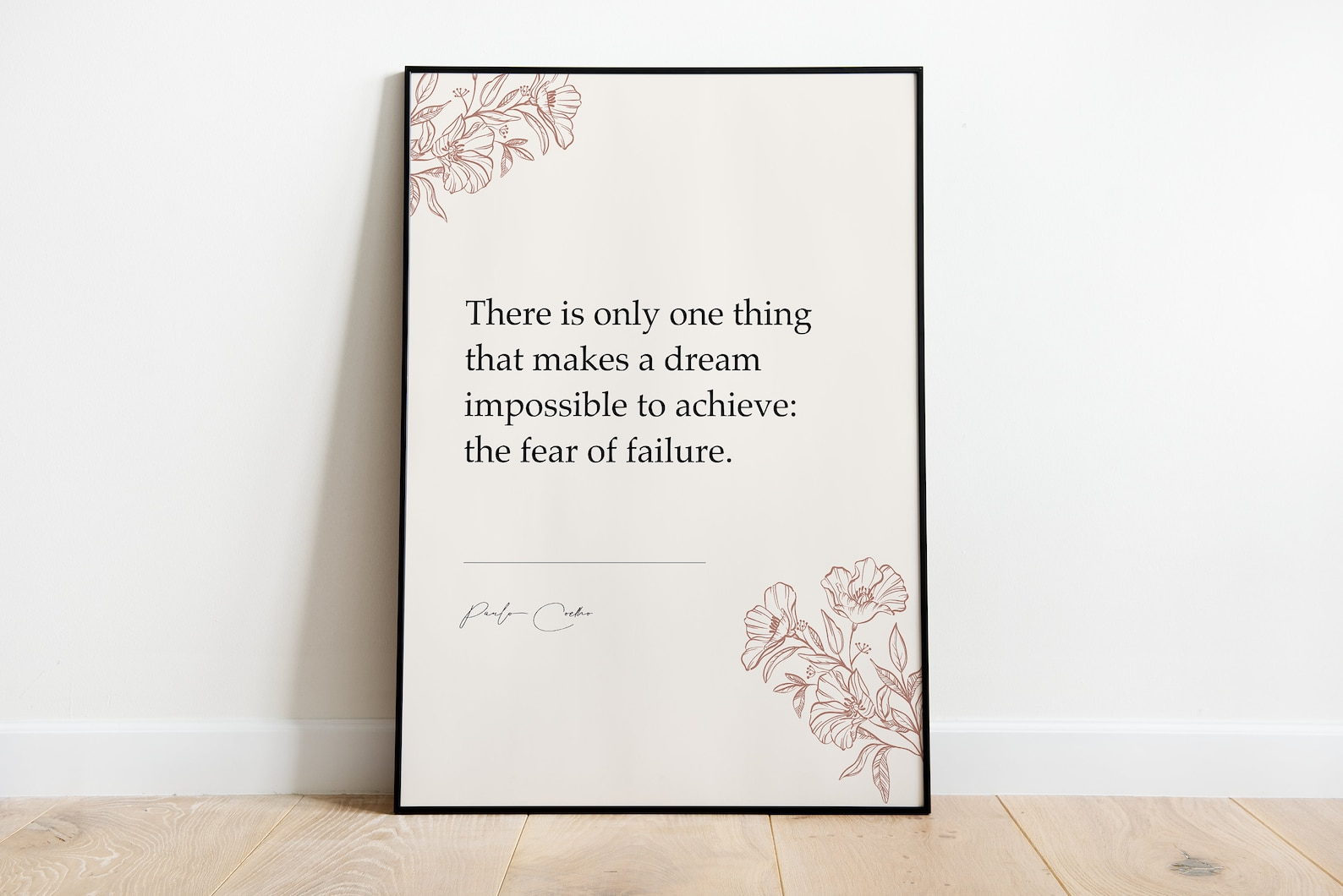 There is only one thing that makes a dream impossible to achieve