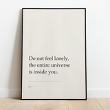 Do not feel lonely, the entire universe is inside you