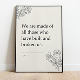 We are made of all those who have built and broken us