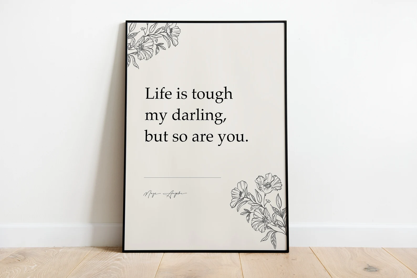 Life is tough my darling, but so are you