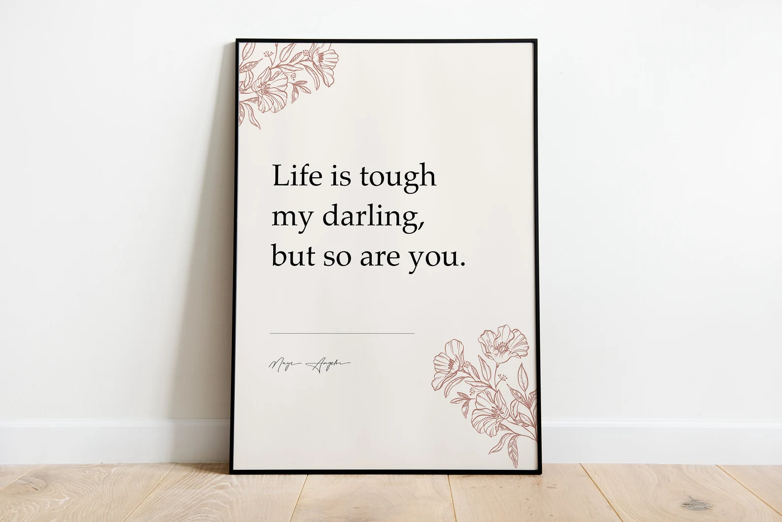 Life is tough my darling, but so are you