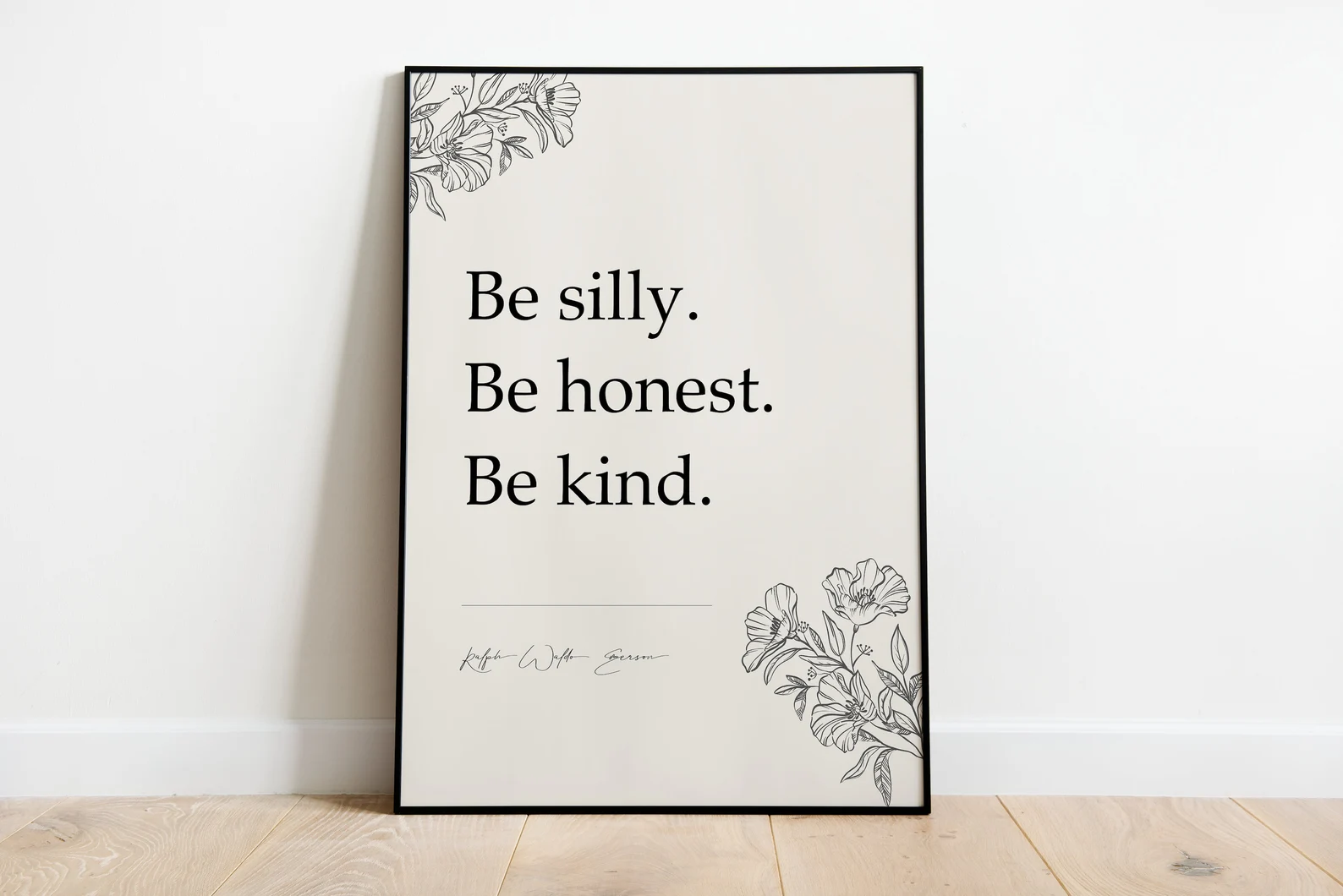 Be silly. Be honest. Be kind.