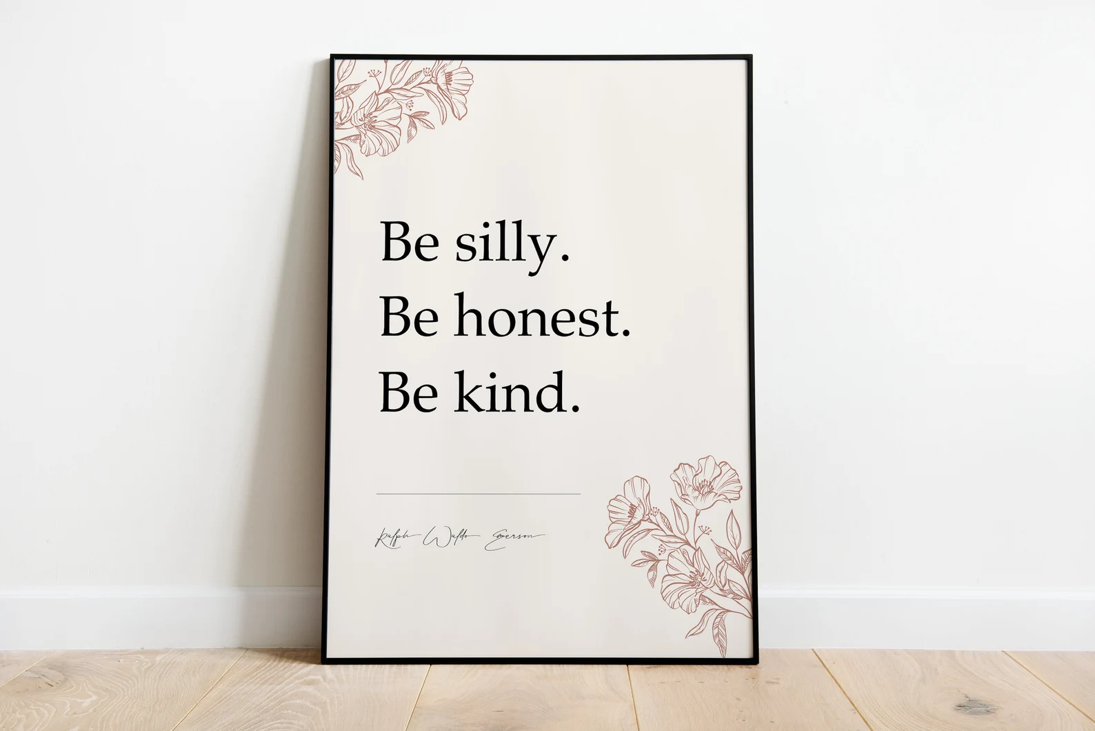 Be silly. Be honest. Be kind.